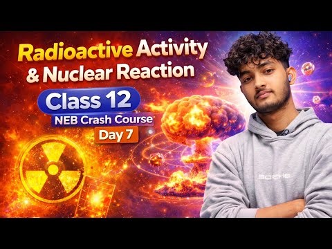 Radioactive Activity & Nuclear Reaction | Class 12 NEB Crash Course | Day 7