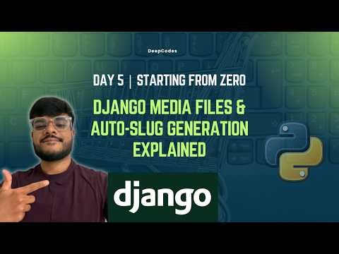 Day 5: Django Media Files & Auto Slug Generation Explained