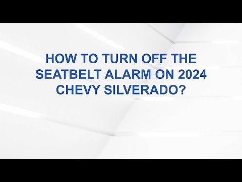 How to turn off the seatbelt alarm on 2024 Chevy Silverado?