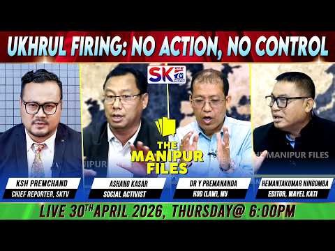 "UKHRUL FIRING: NO ACTION, NO CONTROL" on "THE MANIPUR FILES" [30/04/26] [LIVE]