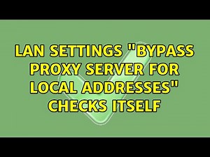 LAN settings "Bypass proxy server for local addresses" checks itself