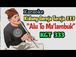 KARAOKE ALU TO MA'LAMBUK || KGT 333 || KIDUNG GEREJA TORAJA 333 || LAGU ETNIK TORAJA
