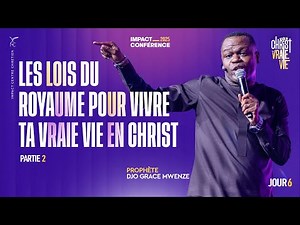 J6 - Les lois du royaume pour vivre ta vraie vie en Christ (Partie 2) - IC2025 - Prophète Djo Grace
