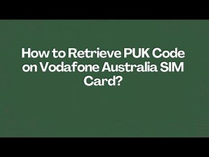 How to Retrieve PUK Code on Vodafone Australia SIM Card?