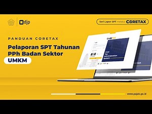 TUTORIAL CORETAX RESMI: Panduan SPT Tahunan Wajib Pajak Badan - Sektor UMKM