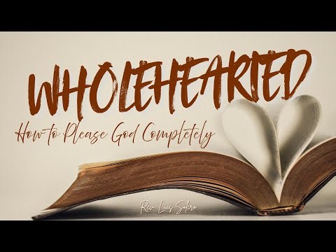 Wholehearted | How To Please God Completely | Pastor Luis Solero | 11:30am