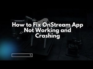 How to Fix OnStream App Not Working and Crashing