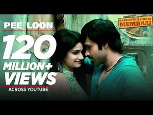 FULL Song : "Pee Loon" | Once Upon A Time in Mumbai | Emraan Hashmi, Prachi | Pritam| Mohit Chauhan