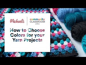 Online Class: How to choose colors for your yarn projects | Michaels