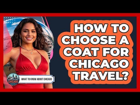 How To Choose A Coat For Chicago Travel?