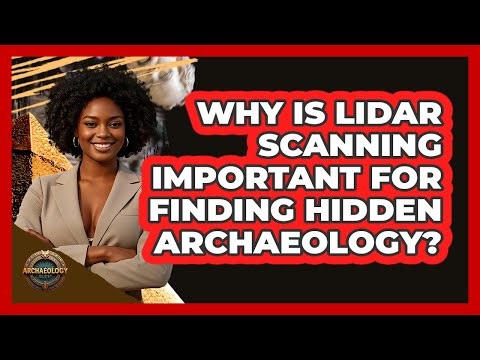 Why Is LIDAR Scanning Important For Finding Hidden Archaeology? - Archaeology Quest