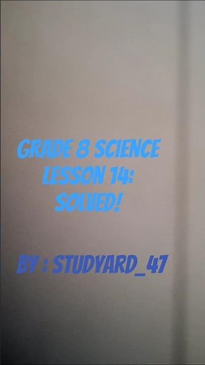 📒Grade 8 Science Lesson 14: Solved!