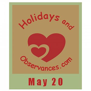 May 20 Holidays and Observances, Events, History, Recipe and More!