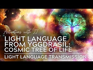 Light Language From Yggdrasil: Cosmic Tree Of Life | Light Language Transmission