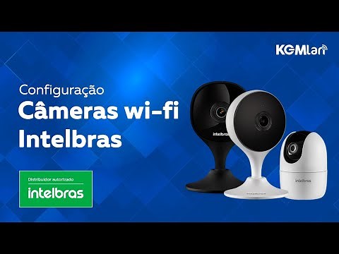 Configuração Câmeras Wi-fi Intelbras