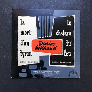 Darius Milhaud / Charles Bruck - Chœurs De La Radiodiffusion Française Et Orchestre Philharmonique De Paris - La Mort D'Un Tyran / Le Château Du Feu