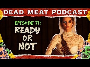 Ready or Not | Dead Meat Podcast Ep.71