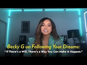 Becky G on Following Your Dreams: "If There's a Will, There's a Way You Can Make It Happen"