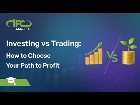 Investing Vs. Trading: How to Choose Your Path to Profit