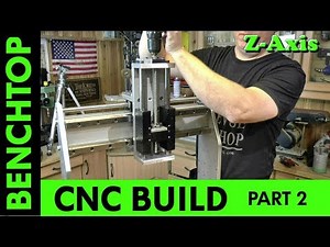 Building a Benchtop CNC -Part 2 - Z-Axis