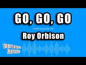 Roy Orbison - Go, Go, Go (Karaoke Version)