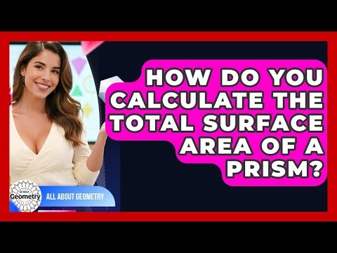 How Do You Calculate The Total Surface Area Of A Prism? - All About Geometry