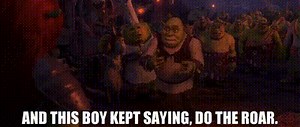 and this boy kept saying, Do the roar.