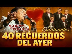 Éxitos Inolvidables de Los Yonic's y Los Caminantes - Baladas Románticas de los 80s