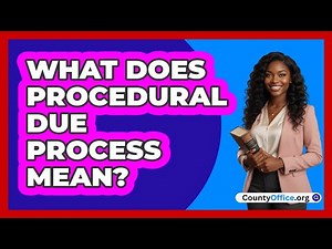 What Does Procedural Due Process Mean?