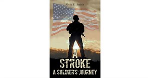 "A Stroke: A Soldier's Journey" - Alvis E. Smith's Inspiring Recovery and Triumph Over Adversity