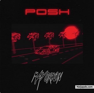 Mayorkun - Posh | Naija Songs // Naijapals