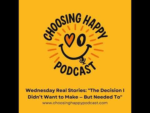 Wednesday Real Stories: "The Decision I Didn’t Want to Make — But Needed To"