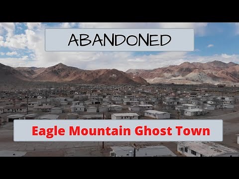 Abandoned: Eagle Mountain Ghost Town