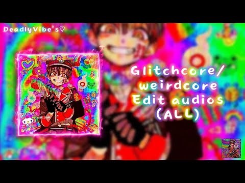 Glitchcore/Weirdcore Edit audios ( ALL ) #editaudios