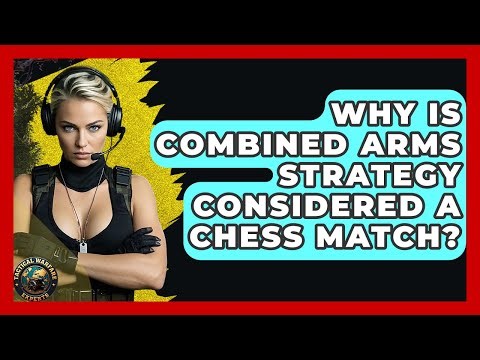 Why Is Combined Arms Strategy Considered A Chess Match? - Tactical Warfare Experts