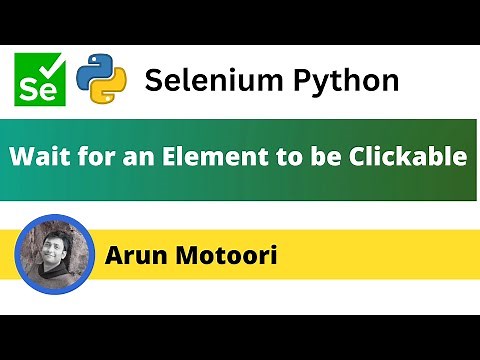 Wait for an Element to be Clickable in Selenium Python (Selenium Python)