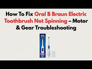 How To Fix Oral B Braun Electric Toothbrush Not Spinning – Motor & Gear Troubleshooting