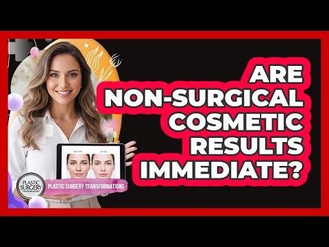 Are non-surgical cosmetic results immediate?