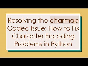 Resolving the charmap Codec Issue: How to Fix Character Encoding Problems in Python
