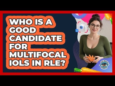 Who Is A Good Candidate For Multifocal IOLs In RLE? - Eye Health Experts