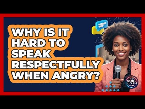 Why Is It Hard To Speak Respectfully When Angry?