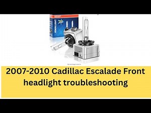 Troubleshooting front headlight on a 07 -10 Cadillac Escalade