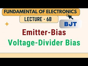 Fundamental of Electronics | Lecture - 6B | Emitter Bias and Voltage Divider Bias in BJTs