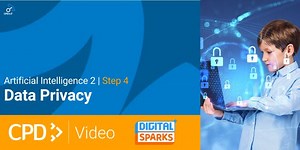 * NEW * Artificial Intelligence 2 | CPD in 3 Video | Step 4: Data Privacy