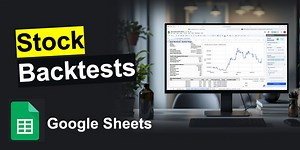 How to Backtest Trading Strategies in Google Sheets