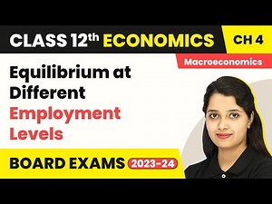 Class 12 Macroeconomics Chapter 4 |Equilibrium at Different Employment Levels 2022-23