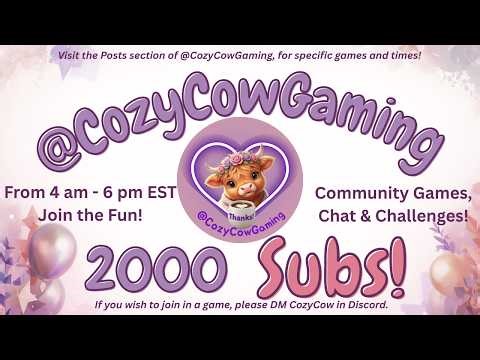 2000+ Sub Celebration Part 1 with CozyCowGaming from 4 am-6pmEST!