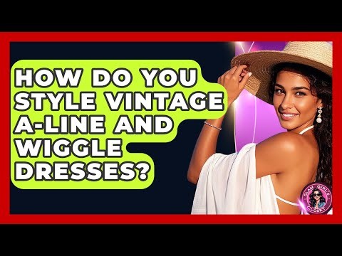 How Do You Style Vintage A-line And Wiggle Dresses? - Glam Girl's Closet