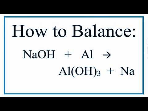 How to Balance NaOH + Al = Al(OH)3 + Na (Sodium Hydroxide and Aluminum)
