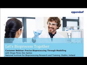Eppendorf Customer Webinar: Precise Bioprocessing Through Modelling